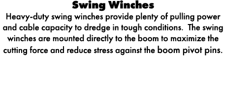 Swing Winches Heavy duty swing winches provide plenty of pulling power and cable capacity to dredge in tough conditio...